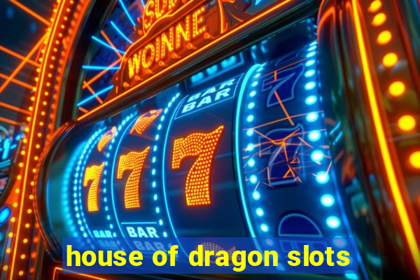 house of dragon slots