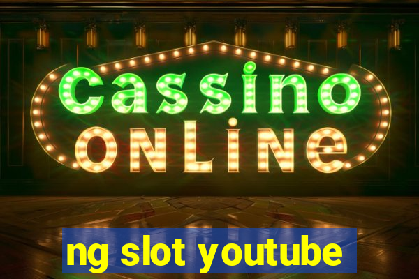 ng slot youtube