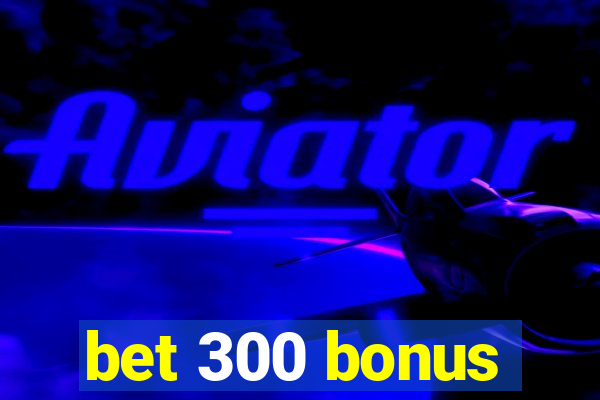 bet 300 bonus