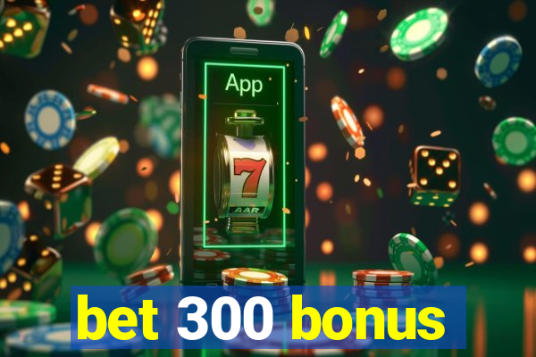 bet 300 bonus