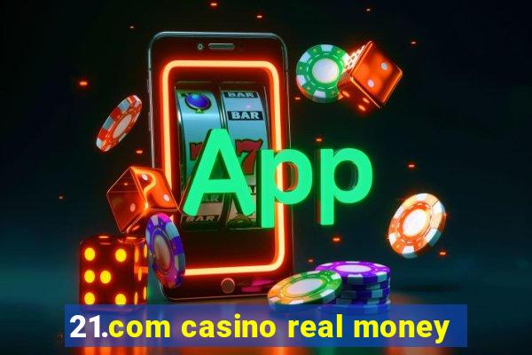 21.com casino real money