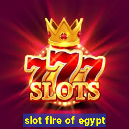 slot fire of egypt