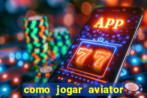 como jogar aviator é ganhar