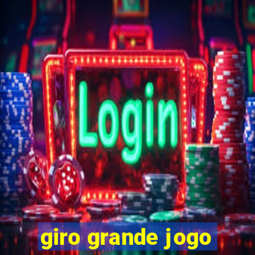 giro grande jogo