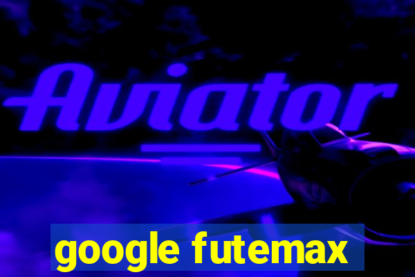 google futemax