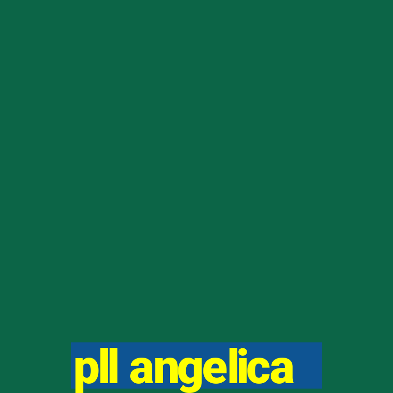 pll angelica