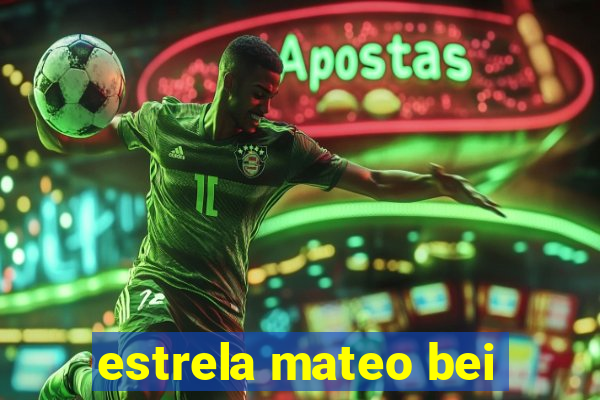 estrela mateo bei