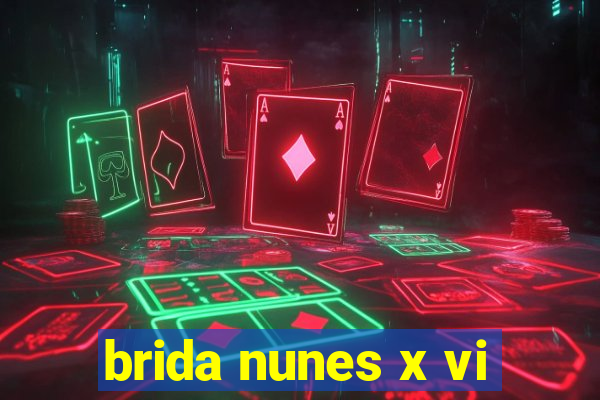 brida nunes x vi