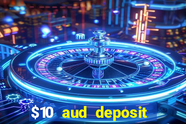 $10 aud deposit online casino