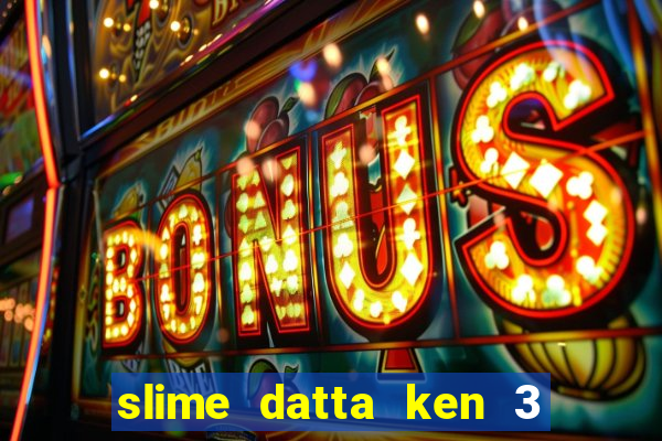 slime datta ken 3 temporada dublado