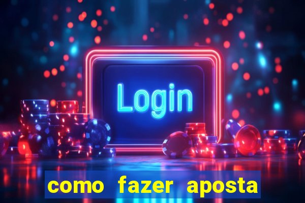 como fazer aposta na bet