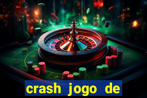 crash jogo de ganhar dinheiro