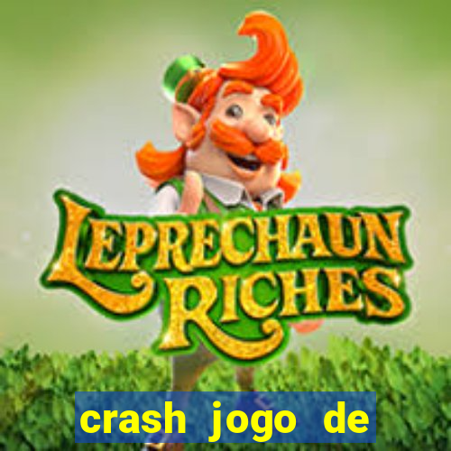 crash jogo de ganhar dinheiro