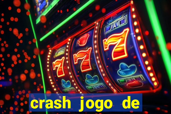 crash jogo de ganhar dinheiro