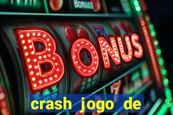 crash jogo de ganhar dinheiro