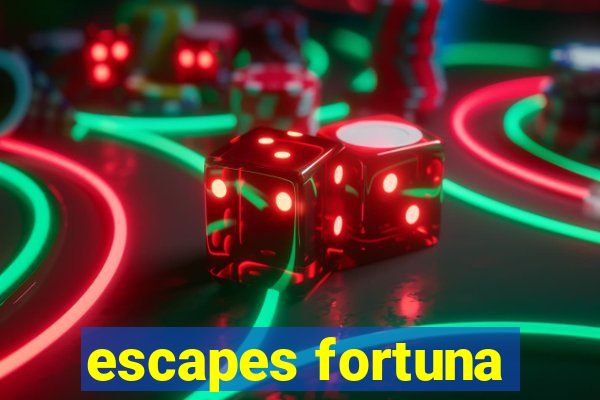 escapes fortuna