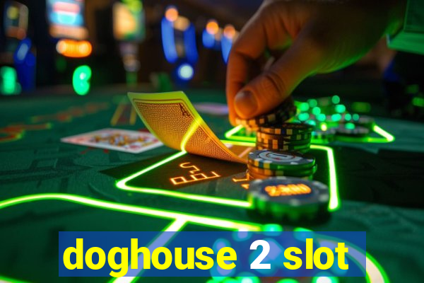 doghouse 2 slot