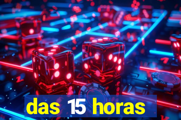 das 15 horas