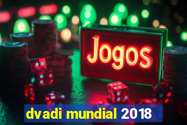 dvadi mundial 2018