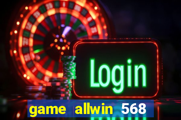 game allwin 568 com login