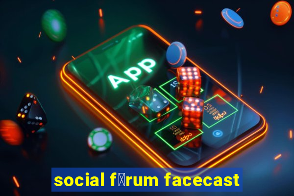 social f贸rum facecast