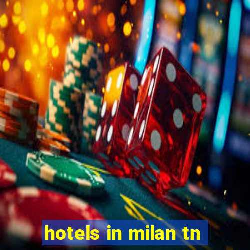 hotels in milan tn