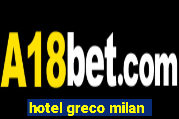 hotel greco milan