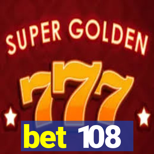 bet 108