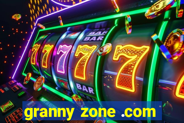 granny zone .com