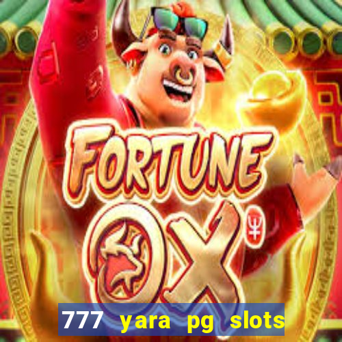 777 yara pg slots paga mesmo