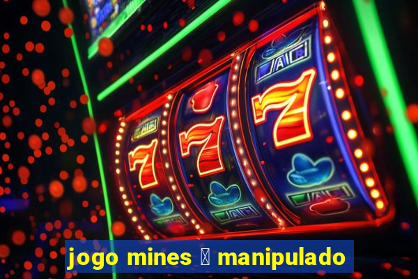 jogo mines 茅 manipulado