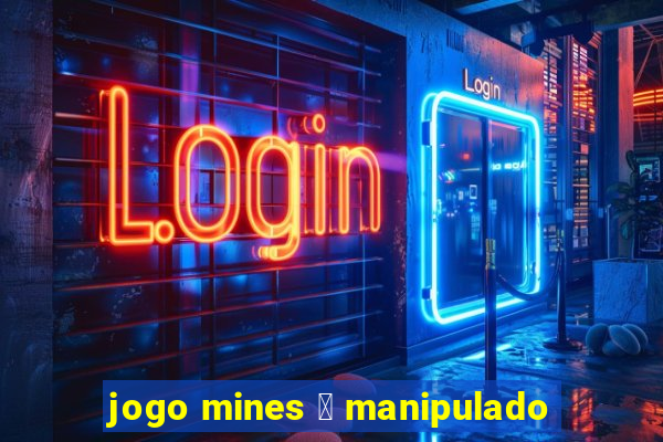 jogo mines 茅 manipulado