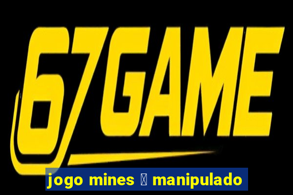 jogo mines 茅 manipulado