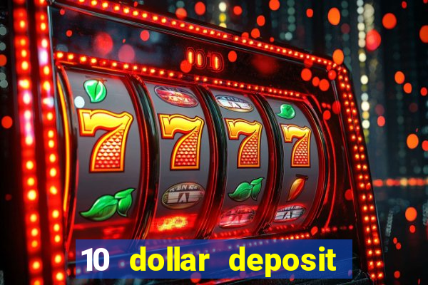 10 dollar deposit bonus casino