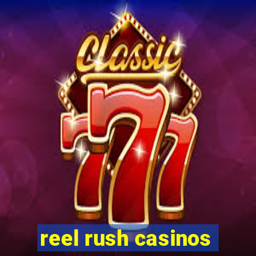 reel rush casinos