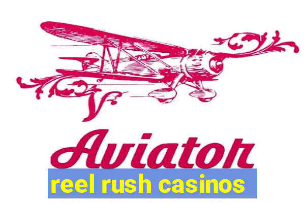 reel rush casinos