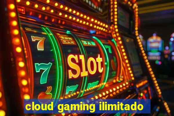 cloud gaming ilimitado