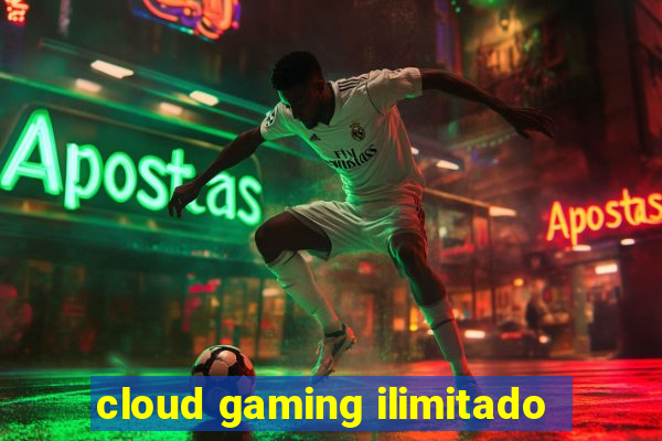 cloud gaming ilimitado