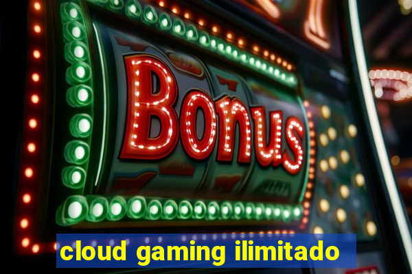 cloud gaming ilimitado