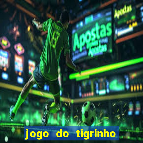 jogo do tigrinho funciona mesmo