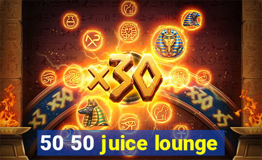 50 50 juice lounge