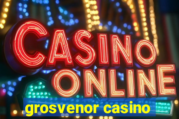 grosvenor casino