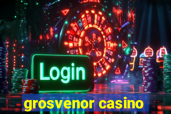 grosvenor casino