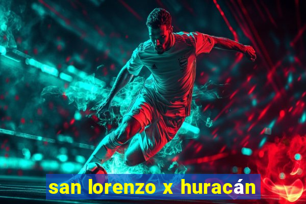 san lorenzo x huracán