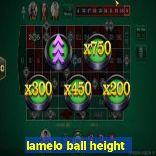 lamelo ball height