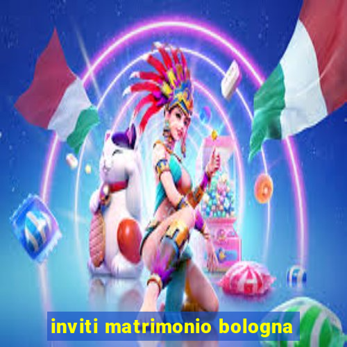 inviti matrimonio bologna