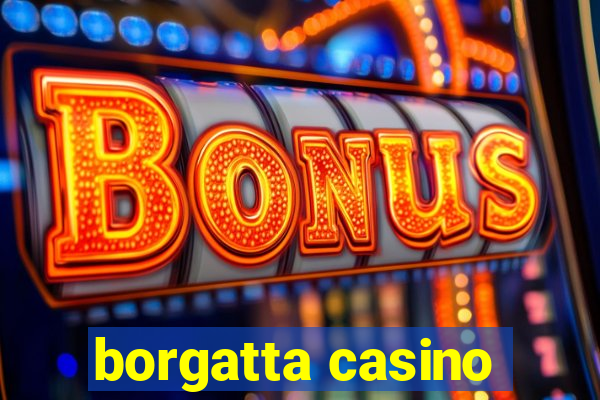 borgatta casino