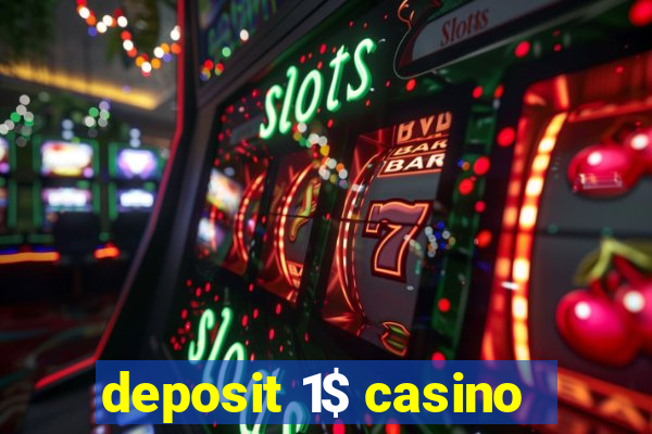 deposit 1$ casino