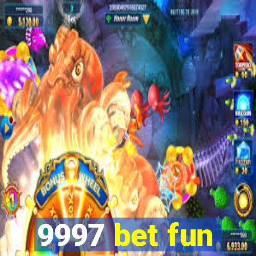 9997 bet fun