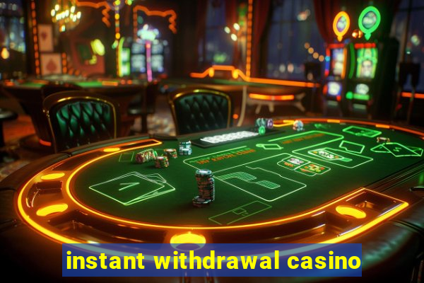 instant withdrawal casino